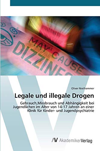 9783639436877: Legale und illegale Drogen: Gebrauch,Missbrauch und Abhngigkeit bei Jugendlichen im Alter von 14-17 Jahren an einer Klinik fr Kinder- und Jugendpsychiatrie