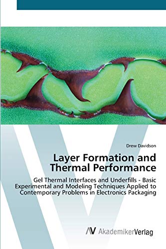 Stock image for Layer Formation and Thermal Performance: Gel Thermal Interfaces and Underfills - Basic Experimental and Modeling Techniques Applied to Contemporary Problems in Electronics Packaging for sale by Lucky's Textbooks