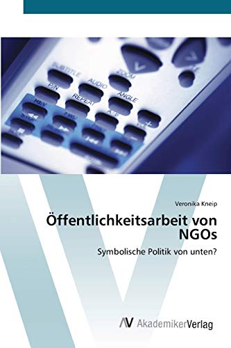 Stock image for ffentlichkeitsarbeit von NGOs: Symbolische Politik von unten? (German Edition) for sale by Lucky's Textbooks