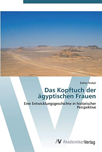 Stock image for Das Kopftuch der gyptischen Frauen: Eine Entwicklungsgeschichte in historischer Perspektive (German Edition) for sale by Lucky's Textbooks