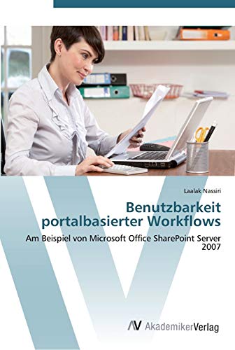 Stock image for Benutzbarkeit portalbasierter Workflows: Am Beispiel von Microsoft Office SharePoint Server 2007 (German Edition) for sale by Lucky's Textbooks