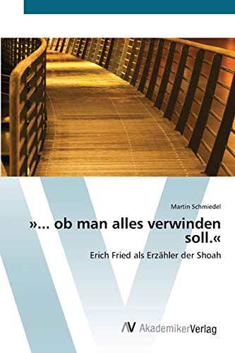 Stock image for ob man alles verwinden soll.: Erich Fried als Erzhler der Shoah (German Edition) for sale by Lucky's Textbooks