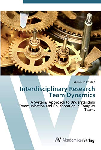 Imagen de archivo de Interdisciplinary Research Team Dynamics: A Systems Approach to Understanding Communication and Collaboration in Complex Teams a la venta por Lucky's Textbooks