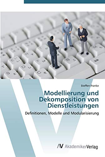 Imagen de archivo de Modellierung und Dekomposition von Dienstleistungen: Definitionen, Modelle und Modularisierung (German Edition) a la venta por Lucky's Textbooks