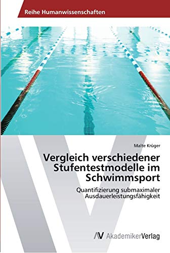 9783639440072: Vergleich verschiedener Stufentestmodelle im Schwimmsport: Quantifizierung submaximaler Ausdauerleistungsfhigkeit