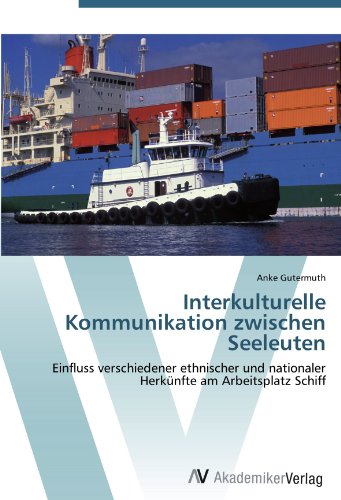 Imagen de archivo de Interkulturelle Kommunikation Zwischen Seeleuten: Einfluss Verschiedener Ethnischer Und Nationaler Herknfte Am Arbeitsplatz Schiff a la venta por Revaluation Books