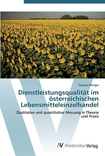 9783639440751: Dienstleistungsqualitt im sterreichischen Lebensmitteleinzelhandel: Qualitative und quantitative Messung in Theorie und Praxis