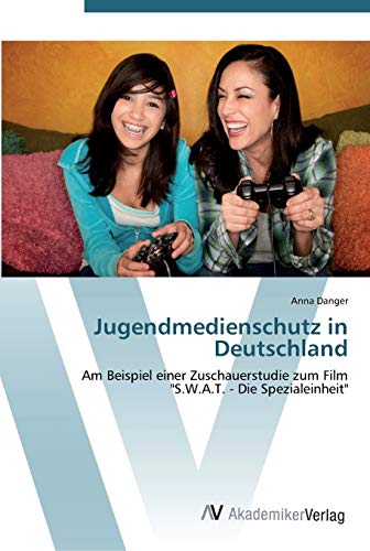 Imagen de archivo de Jugendmedienschutz in Deutschland: Am Beispiel einer Zuschauerstudie zum Film "S.W.A.T. - Die Spezialeinheit" (German Edition) a la venta por Lucky's Textbooks