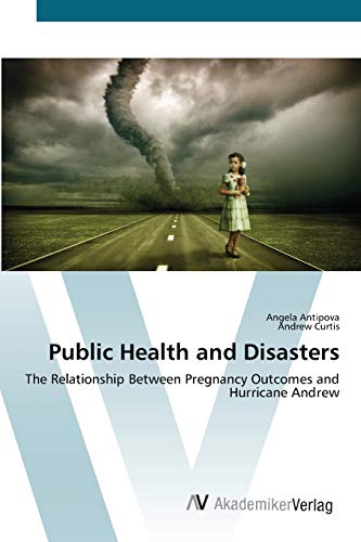 Stock image for Public Health and Disasters: The Relationship Between Pregnancy Outcomes and Hurricane Andrew for sale by Lucky's Textbooks