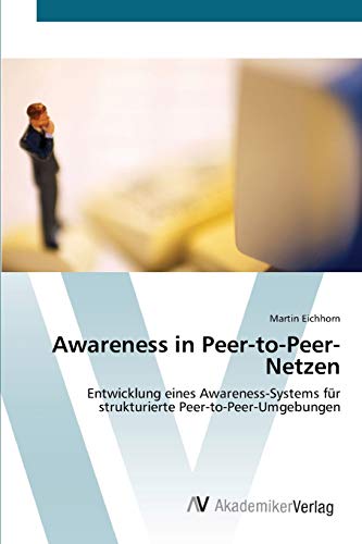 Stock image for Awareness in Peer-to-Peer-Netzen: Entwicklung eines Awareness-Systems fr strukturierte Peer-to-Peer-Umgebungen (German Edition) for sale by Lucky's Textbooks