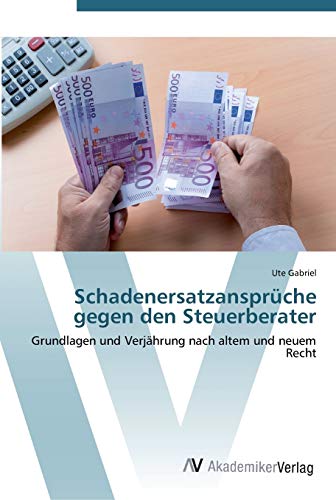 9783639442762: Schadenersatzansprche gegen den Steuerberater: Grundlagen und Verjhrung nach altem und neuem Recht