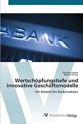 Stock image for Wertschpfungstiefe und innovative Geschftsmodelle: Am Beispiel des Bankensektors (German Edition) for sale by Lucky's Textbooks