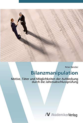 9783639442915: Bilanzmanipulation: Motive, Tter und Mglichkeiten der Aufdeckung durch die Jahresabschlussprfung