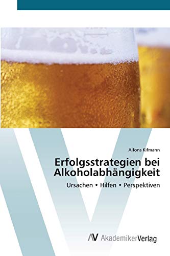 9783639442977: Erfolgsstrategien bei Alkoholabhngigkeit: Ursachen  Hilfen  Perspektiven