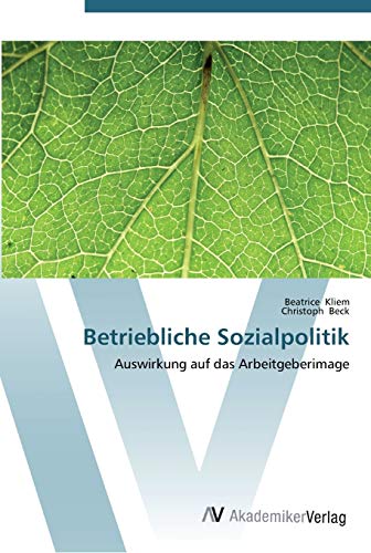 Stock image for Betriebliche Sozialpolitik: Auswirkung auf das Arbeitgeberimage (German Edition) for sale by Lucky's Textbooks