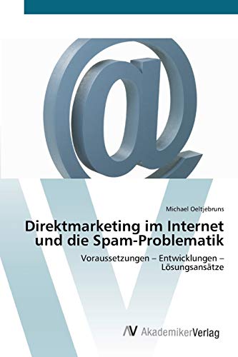 9783639443554: Direktmarketing im Internet und die Spam-Problematik: Voraussetzungen – Entwicklungen – Lsungsanstze