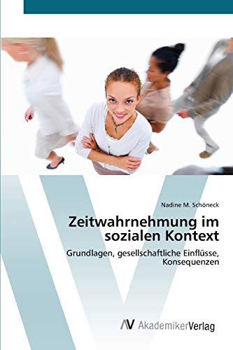 Stock image for Zeitwahrnehmung im sozialen Kontext: Grundlagen, gesellschaftliche Einflsse, Konsequenzen (German Edition) for sale by Lucky's Textbooks