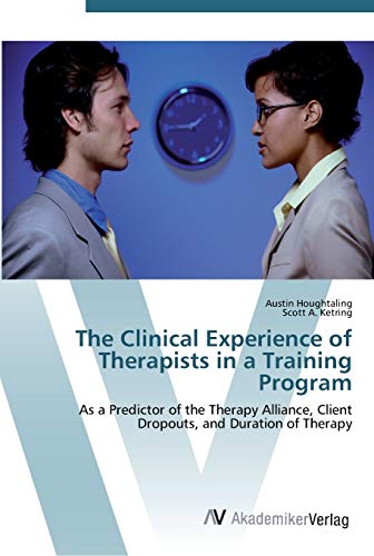 9783639444667: The Clinical Experience of Therapists in a Training Program: As a Predictor of the Therapy Alliance, Client Dropouts, and Duration of Therapy