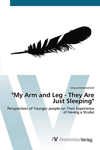 9783639444681: "My Arm and Leg - They Are Just Sleeping": Perspectives of Younger people on Their Experience of Having a Stroke