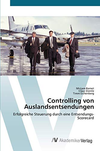 9783639444797: Controlling von Auslandsentsendungen: Erfolgreiche Steuerung durch eine Entsendungs-Scorecard