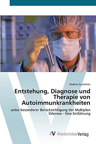 9783639445367: Entstehung, Diagnose und Therapie von Autoimmunkrankheiten: unter besonderer Bercksichtigung der Multiplen Sklerose - Eine Einfhrung