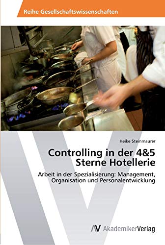 9783639445770: Controlling in der 4&5 Sterne Hotellerie: Arbeit in der Spezialisierung: Management, Organisation und Personalentwicklung (German Edition)