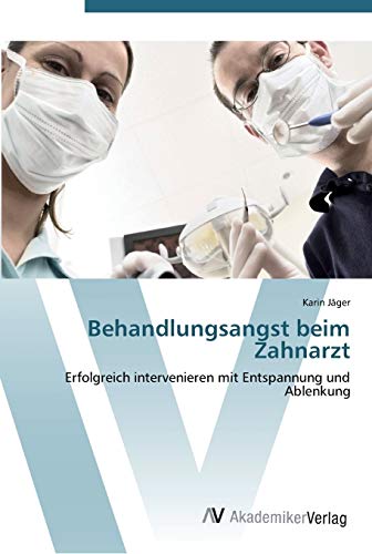 Stock image for Behandlungsangst beim Zahnarzt: Erfolgreich intervenieren mit Entspannung und Ablenkung (German Edition) for sale by Lucky's Textbooks