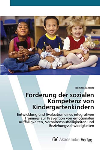 Beispielbild fr Frderung der sozialen Kompetenz von Kindergartenkindern: Entwicklung und Evaluation eines integrativen Trainings zur Prvention von emotionalen . und Beziehungsschwierigkeiten zum Verkauf von medimops