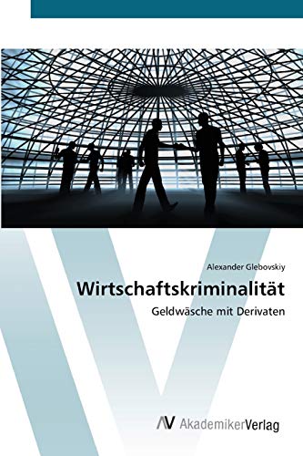 9783639446944: Wirtschaftskriminalitt: Geldwsche mit Derivaten