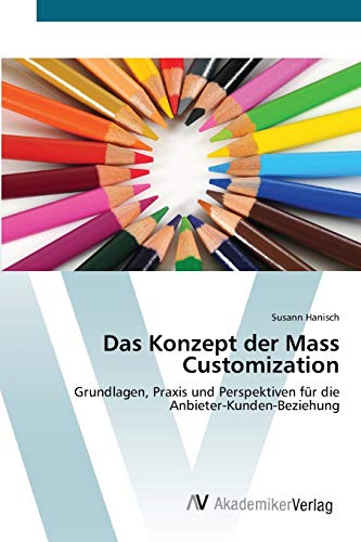 Das Konzept der Mass Customization - Hanisch; Susann