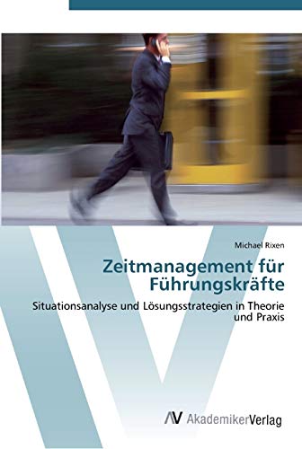 9783639447521: Zeitmanagement fr Fhrungskrfte: Situationsanalyse und Lsungsstrategien in Theorie und Praxis