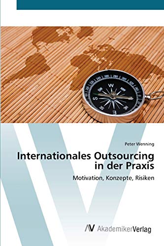 Stock image for Internationales Outsourcing in der Praxis: Motivation, Konzepte, Risiken for sale by Buchpark