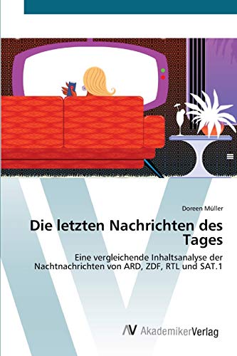 Stock image for Die letzten Nachrichten des Tages: Eine vergleichende Inhaltsanalyse der Nachtnachrichten von ARD, ZDF, RTL und SAT.1 (German Edition) for sale by Lucky's Textbooks