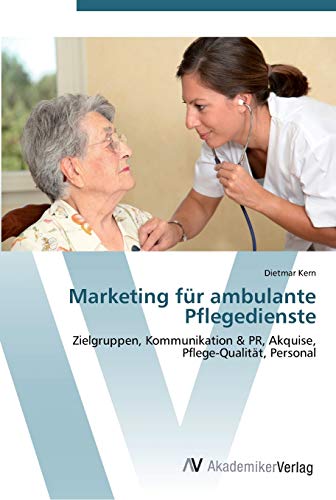 9783639448641: Marketing fr ambulante Pflegedienste: Zielgruppen, Kommunikation & PR, Akquise, Pflege-Qualitt, Personal