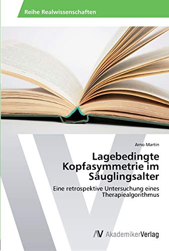 9783639450637: Lagebedingte Kopfasymmetrie im Suglingsalter: Eine retrospektive Untersuchung eines Therapiealgorithmus