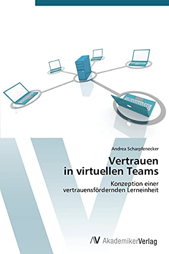 Vertrauen in Virtuellen Teams - Scharpfenecker, Andrea