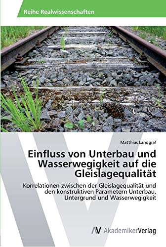 Stock image for Einfluss von Unterbau und Wasserwegigkeit auf die Gleislagequalitat for sale by Chiron Media