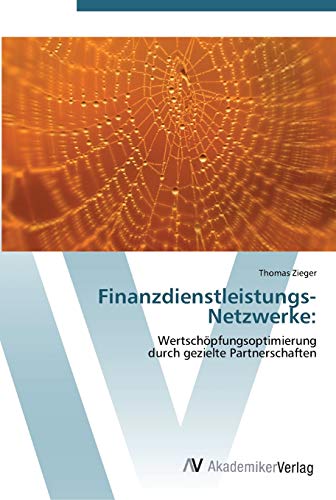 Beispielbild fr Finanzdienstleistungs-Netzwerke:: Wertschpfungsoptimierung durch gezielte Partnerschaften (German Edition) zum Verkauf von Lucky's Textbooks