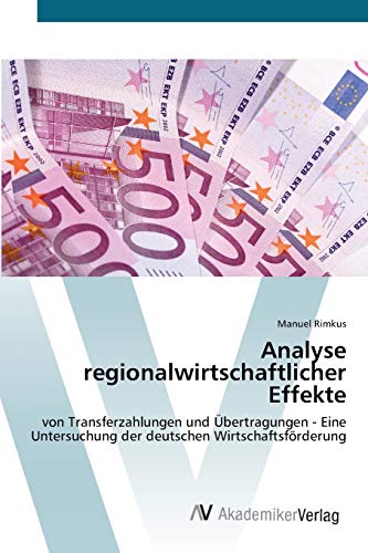 Stock image for Analyse regionalwirtschaftlicher Effekte: von Transferzahlungen und bertragungen - Eine Untersuchung der deutschen Wirtschaftsfrderung (German Edition) for sale by Lucky's Textbooks