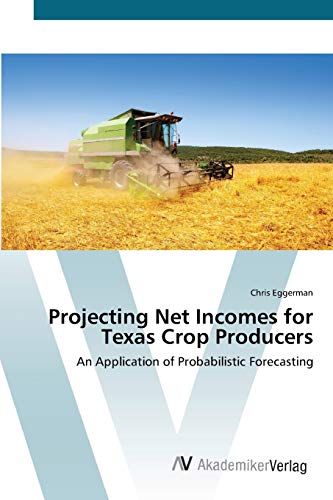 Imagen de archivo de Projecting Net Incomes for Texas Crop Producers: An Application of Probabilistic Forecasting a la venta por Lucky's Textbooks