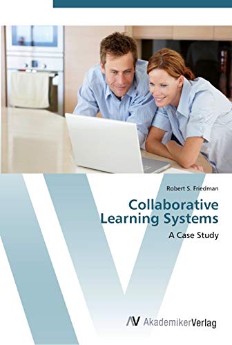 Collaborative Learning Systems: A Case Study (9783639452785) by Friedman, Robert S.