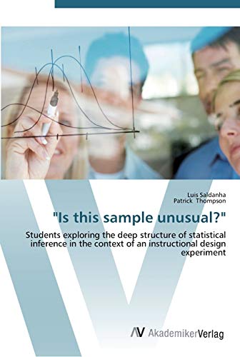 "Is this sample unusual?": Students exploring the deep structure of statistical inference in the context of an instructional design experiment (9783639452952) by Saldanha, Luis; Thompson, Patrick