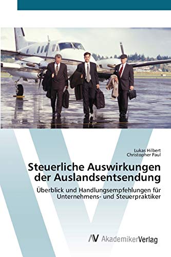 Stock image for Steuerliche Auswirkungen der Auslandsentsendung: berblick und Handlungsempfehlungen fr Unternehmens- und Steuerpraktiker (German Edition) for sale by Lucky's Textbooks