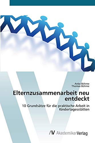 Elternzusammenarbeit neu entdeckt: 10 GrundsÃ¤tze fÃ¼r die praktische Arbeit in KindertagesstÃ¤tten (German Edition) (9783639454864) by BÃ¶hme, Anke; BÃ¶hme, Thomas