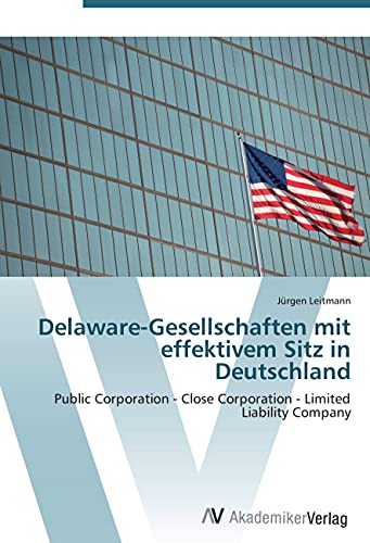9783639455182: Delaware-Gesellschaften mit effektivem Sitz in Deutschland: Public Corporation - Close Corporation - Limited Liability Company