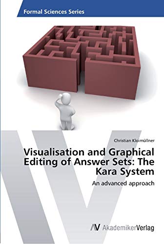 9783639455595: Visualisation and Graphical Editing of Answer Sets: The Kara System: An advanced approach