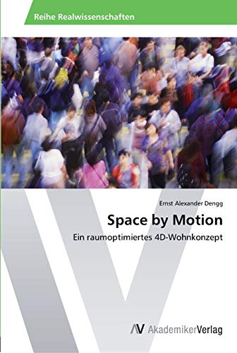 9783639456165: Space by Motion: Ein raumoptimiertes 4D-Wohnkonzept