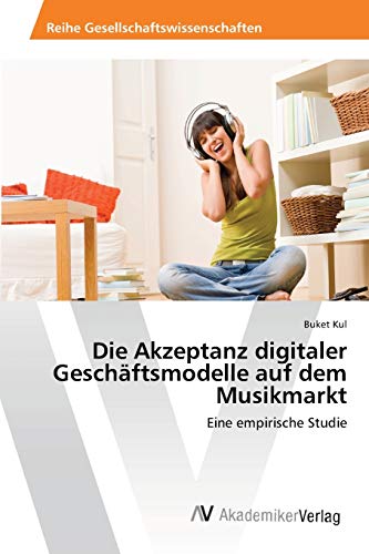 Beispielbild fr Die Akzeptanz digitaler Geschftsmodelle auf dem Musikmarkt: Eine empirische Studie (German Edition) zum Verkauf von Lucky's Textbooks