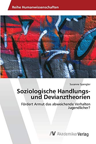 9783639459692: Soziologische Handlungs- und Devianztheorien: Frdert Armut das abweichende Verhalten Jugendlicher?