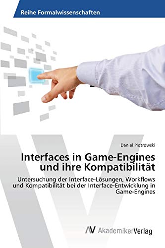 Beispielbild fr Interfaces in Game-Engines und ihre Kompatibilitt: Untersuchung der Interface-Lsungen, Workflows und Kompatibilitt bei der Interface-Entwicklung in Game-Engines (German Edition) zum Verkauf von Lucky's Textbooks